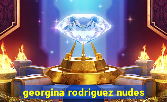 georgina rodriguez nudes